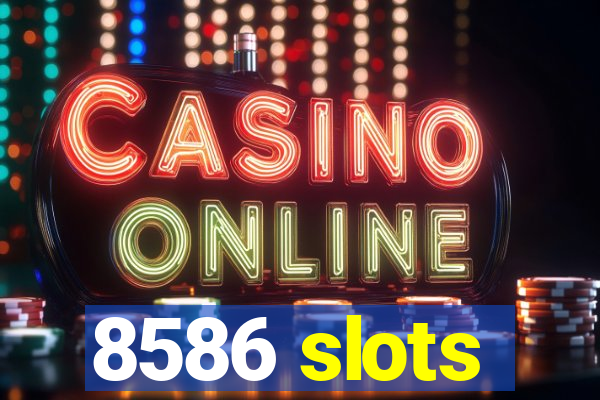 8586 slots